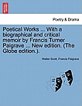 Poetical Works ... with a Biographical and Critical Memoir by Francis Turner Palgrave ... New Edition. (the Globe Edition.).