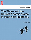 The Three and the Deuce! a Comic Drama, in Three Acts [In Prose].