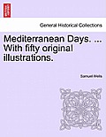 Mediterranean Days. ... with Fifty Original Illustrations.