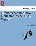 Rhymes Old and New. Collected by M. E. S. Wright.