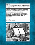 The law and practice of letters patent for inventions: with the patent acts and rules annotated, and the international convention, a full collection o
