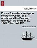 Private Journal of a Voyage to the Pacific Ocean, and Residence at the Sandwich Islands, in the Years 1822, 1823, 1824, and 1825.