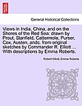 Views in India, China, and on the Shores of the Red Sea: Drawn by Prout, Stanfield, Cattermole, Purser, Cox, Austen, Andc. from Original Sketches by C