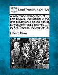 A systematic arrangement of Lord Coke's First Institute of the laws of England: on the plan of Sir Matthew Hale's analysis ... / by J.H. Thomas. Volum