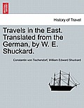 Travels in the East. Translated from the German, by W. E. Shuckard.