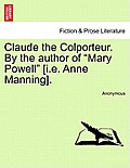 Claude the Colporteur. by the Author of Mary Powell [I.E. Anne Manning].