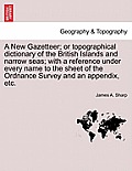 A New Gazetteer; or topographical dictionary of the British Islands and narrow seas; with a reference under every name to the sheet of the Ordnance Su