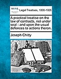A practical treatise on the law of contracts, not under seal: and upon the usual defences to actions theron.