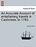 An Accurate Account of Entertaining Travels in Cashmeer, in 1783.