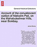 Account of the Convalescent Station of Malcolm Pait, on the Mahabuleshwar Hills, Near Bombay.