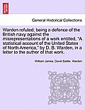 Warden Refuted; Being a Defence of the British Navy Against the Misrepresentations of a Work Entitled, a Statistical Account of the United States of N