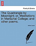 The Quadrangle by Moonlight; Or, Meditations in Marischal College; And Other Poems.