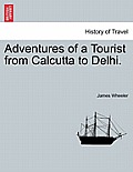 Adventures of a Tourist from Calcutta to Delhi.