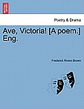 Ave, Victoria! [a Poem.] Eng.