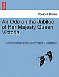 An Ode on the Jubilee of Her Majesty Queen Victoria.