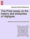 The Prize Essay on the History and Antiquities of Highgate.