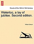 Waterloo, a Lay of Jubilee. Second Edition.