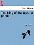 The King of the Jews: A Poem.