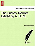 The Ladies' Reciter. Edited by A. H. M.