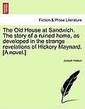 The Old House at Sandwich. the Story of a Ruined Home, as Developed in the Strange Revelations of Hickory Maynard. [A Novel.]