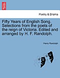 Fifty Years of English Song. Selections from the Poets of the Reign of Victoria. Edited and Arranged by H. F. Randolph.