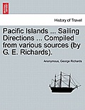 Pacific Islands ... Sailing Directions ... Compiled from Various Sources (by G. E. Richards). Vol. III.