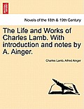 The Life and Works of Charles Lamb. with Introduction and Notes by A. Ainger, Vol. III