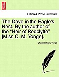 The Dove in the Eagle's Nest. by the Author of the Heir of Redclyffe [Miss C. M. Yonge]. Vol. I