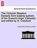 The Victorian Readers. Extracts from Leading Authors of the Queen's Reign. Collected and Edited by O. Crawfurd.