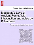 Macaulay's Lays of Ancient Rome. with Introduction and Notes by P. Hordern.
