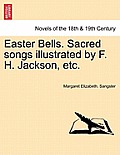 Easter Bells. Sacred Songs Illustrated by F. H. Jackson, Etc.