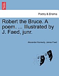 Robert the Bruce. a Poem. ... Illustrated by J. Faed, Junr.