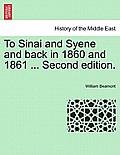 To Sinai and Syene and Back in 1860 and 1861 ... Second Edition.
