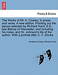The Works of Mr. A. Cowley; In Prose and Verse. a New Edition. Pointing Out the Pieces Selected by Richard Hurd, D.D., Late Bishop of Worcester; And I