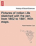 Pictures of Indian Life Sketched with the Pen, from 1852 to 1881. with Maps.