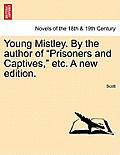 Young Mistley. by the Author of Prisoners and Captives, Etc. a New Edition.