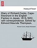 Diary of Richard Cocks, Cape-Merchant in the English Factory in Japan, 1615-1622, with Correspondence. Edited by Edward Maunde Thompson.