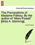 The Provocations of Madame Palissy. by the Author of Mary Powell [Miss A. Manning].