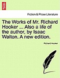 The Works of Mr. Richard Hooker ... Also a Life of the Author, by Isaac Walton. a New Edition.
