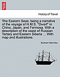 The Eastern Seas: Being a Narrative of the Voyage of H.M.S. Dwarf in China, Japan, and Formosa. with a Description of the Coast of Rus