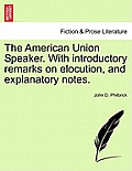 The American Union Speaker. With introductory remarks on elocution, and explanatory notes.