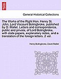 The Works of the Right Hon. Henry St. John, Lord Viscount Bolingbroke, Published by D. Mallet. Letters and Correspondence, Public and Private, of Lord