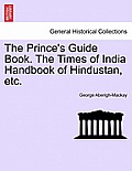 The Prince's Guide Book. the Times of India Handbook of Hindustan, Etc.
