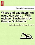 Wives and Daughters. an Every-Day Story ... with Eighteen Illustrations by George Du Maurier. Vol. I.