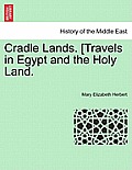 Cradle Lands. [travels in Egypt and the Holy Land.
