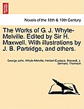 The Works of G. J. Whyte-Melville. Edited by Sir H. Maxwell. with Illustrations by J. B. Partridge, and Others.