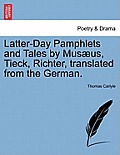 Latter-Day Pamphlets and Tales by Mus?us, Tieck, Richter, translated from the German.