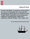 In the Lena Delta. A narrative of the search for Lieut.-Commander De Long and his companions; followed by an account of the Greely Relief Expedition a