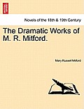 The Dramatic Works of M. R. Mitford.