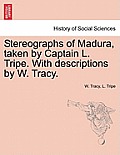 Stereographs of Madura, Taken by Captain L. Tripe. with Descriptions by W. Tracy.